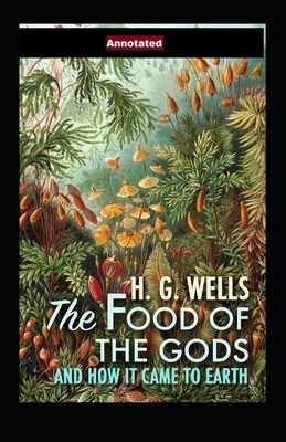 The Food of the Gods and How It Came to Earth Annotated by H.G. Wells