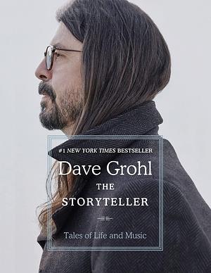 The Storyteller: Tales of Life and Music: Tales of Life and Music by Dave Grohl, Dave Grohl