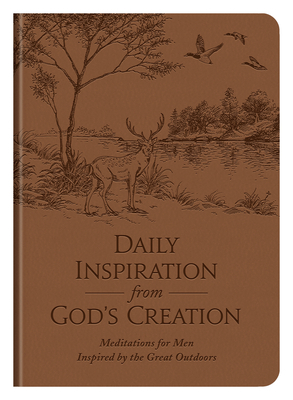 Daily Inspiration from God's Creation: Meditations for Men Inspired by the Great Outdoors by Compiled by Barbour Staff