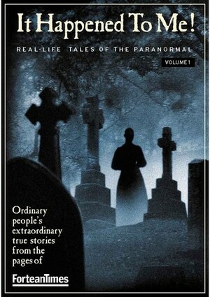 Fortean Times: It Happened To Me! Volume 1 by Jen Ogilvie, Paul Sieveking, David Sutton