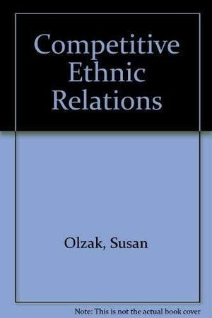 Competitive Ethnic Relations by Joane Nagel, Susan Olzak