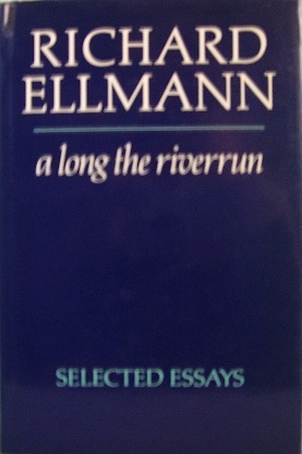 a long the riverrun: Selected Essays by Richard Ellmann