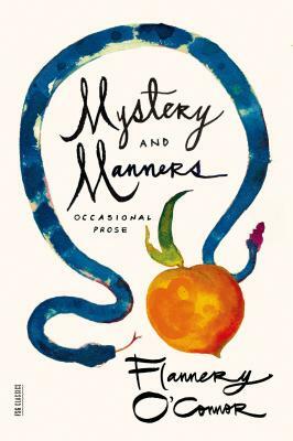 Mystery and Manners: Occasional Prose by Flannery O'Connor