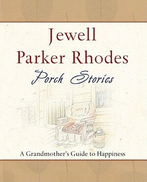 Porch Stories: A Grandmother's Guide to Happiness by Jewell Parker Rhodes