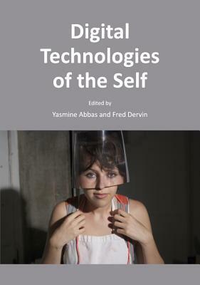 Digital Technologies Of The Self by Yasmine Abbas, Fred Dervin