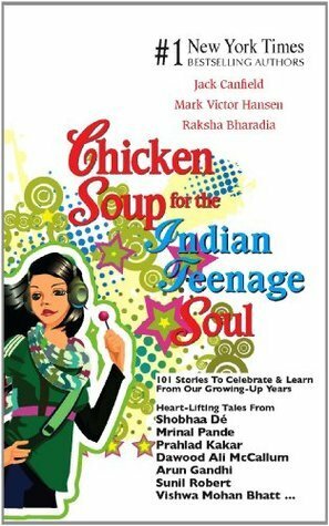 Chicken Soup for the Indian Teenage Soul by Raksha Bharadia, Mark Victor Hansen, Jack Canfield