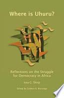 Where is Uhuru?: Reflections on the Struggle for Democracy in Africa by Issa G. Shivji