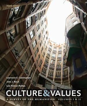Culture and Values: A Survey of the Humanities Volume I & II by John J. Reich, Lois Fichner-Rathus, Lawrence S. Cunningham
