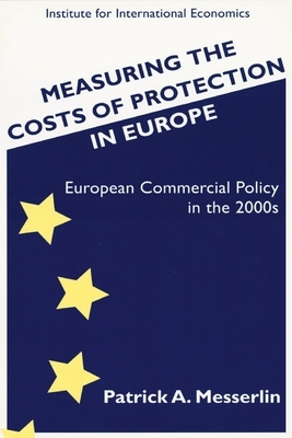 Measuring the Costs of Protection in Europe by Patrick Messerlin