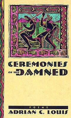 Ceremonies Of The Damned: Poems by Adrian C. Louis