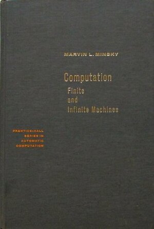 Computation: Finite and Infinite Machines (Automatic Computation) by Marvin Minsky