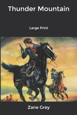 Thunder Mountain: Large Print by Zane Grey