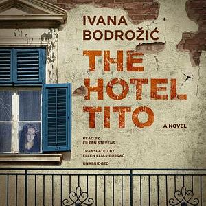 The Hotel Tito by Ivana Bodrožić