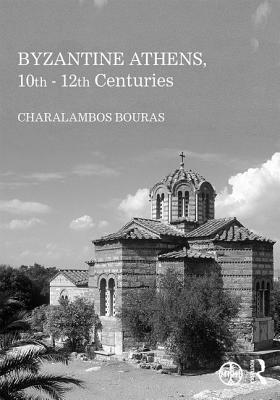 Byzantine Athens, 10th-12th Centuries by Charalambos Bouras
