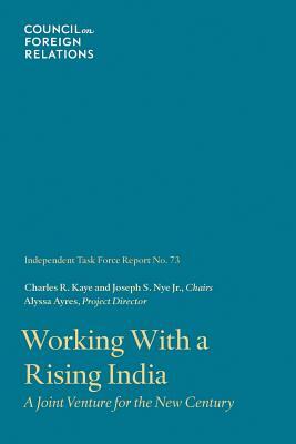 Working with a Rising India: A Joint Venture for the New Century by Charles R. Kaye, Joseph S. Nye, Alyssa Ayres