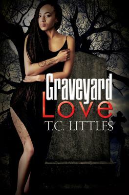 Graveyard Love by T. C. Littles