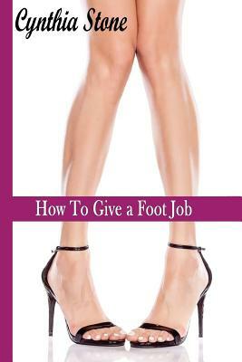 How To Give a Foot Job by Cynthia Stone