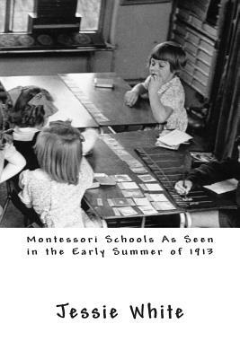 Montessori Schools As Seen in the Early Summer of 1913 by Jessie White