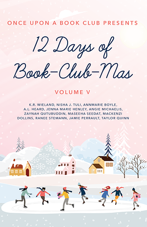 12 Days of Book-Club-Mas by Annmarie Boyle, Nisha J. Tuli, K.R. Wieland, K.R. Wieland