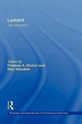 Lyotard: Just Education by Paul Standish, Pradeep Ajit Dhillon