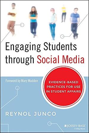 Engaging Students through Social Media: Evidence-Based Practices for Use in Student Affairs by Reynol Junco