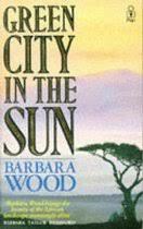 Green City in the Sun by Barbara Wood
