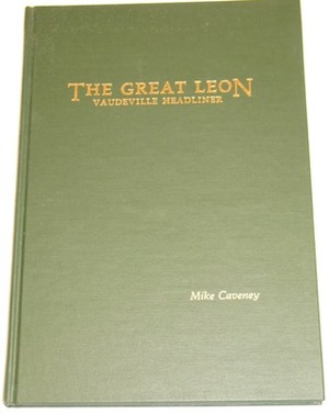 The Great Leon: Vaudeville Headliner (Magical Pro Files) by Mike Caveney