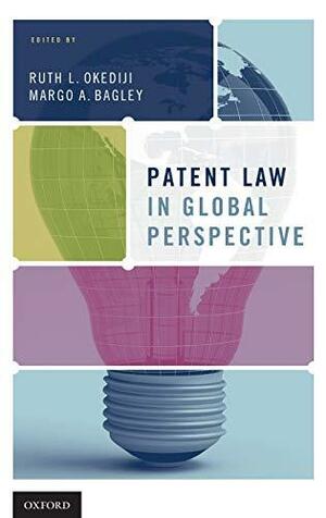 Patent Law in Global Perspective by Ruth L. Okediji, Margo A. Bagley