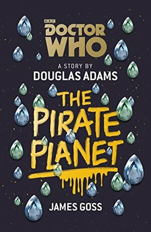 Doctor Who: The Pirate Planet by Douglas Adams, James Goss