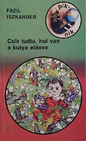 Csik ​tudta, hol van a kutya elásva by Fazil Iskander