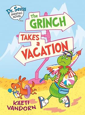 Dr. Seuss Graphic Novel: The Grinch Takes a Vacation: A Grinch Story by Kaeti Vandorn, Kaeti Vandorn