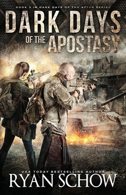 Dark Days of the Apostasy: A Post-Apocalyptic EMP Survival Thriller by Ryan Schow