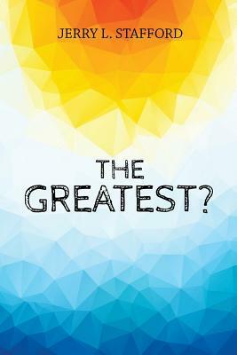 The Greatest? by Jerry Stafford