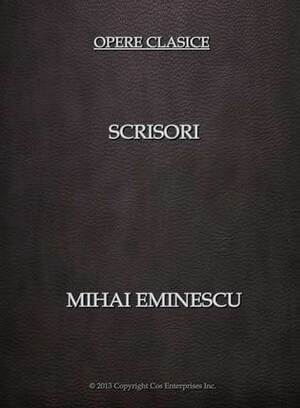 Scrisori - Mihai Eminescu by Mihai Eminescu