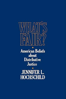 What's Fair: American Beliefs about Distributive Justice by Jennifer L. Hochschild