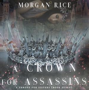 A Crown for Assassins by Morgan Rice