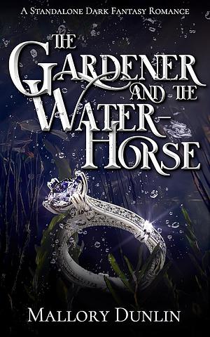 The Gardener and the Water-horse by Mallory Dunlin