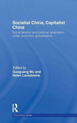 Socialist China, Capitalist China: Social tension and political adaptation under economic globalization by 