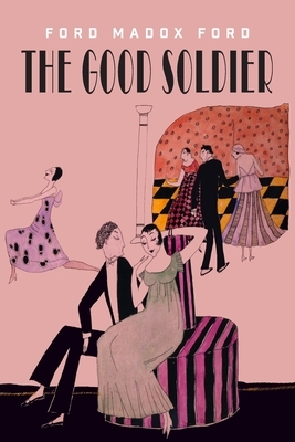 The Good Soldier: A Tale of Passion by Ford Madox Ford