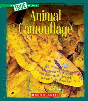 Animal Camouflage (a True Book: Amazing Animals) by Vicky Franchino