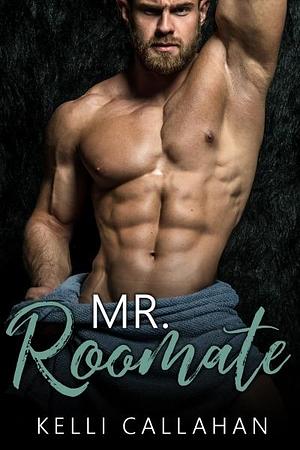 Mr. Roommate by Kelli Callahan, Kelli Callahan