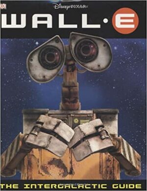 WALL-E: The Intergalactic Guide by Catherine Saunders