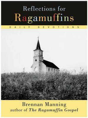 Reflections for Ragamuffins by Brennan Manning