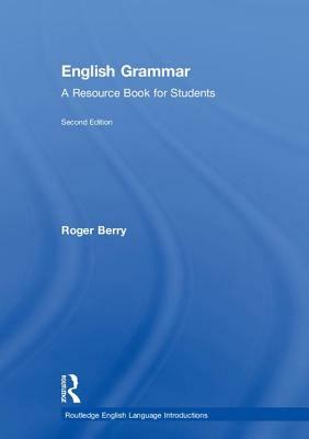 English Grammar: A Resource Book for Students by Roger Berry