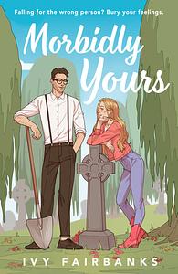 Morbidly Yours by Ivy Fairbanks