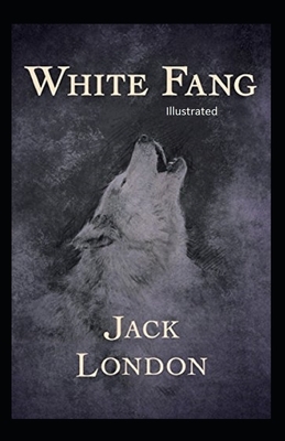 White Fang Illustrated by Jack London