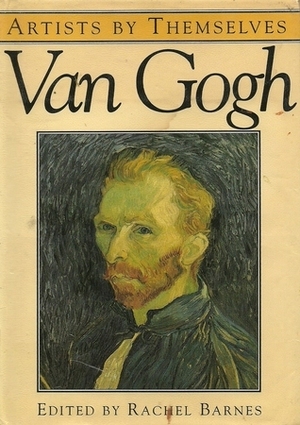 Artists By Themselves: Van Gogh by Rachel Barnes, Vincent van Gogh
