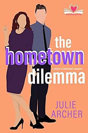 The Hometown Dilemma by Julie Archer