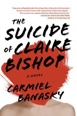 The Suicide of Claire Bishop by Carmiel Banasky