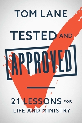 Tested and Approved: 21 Lessons for Life and Ministry by Tom Lane